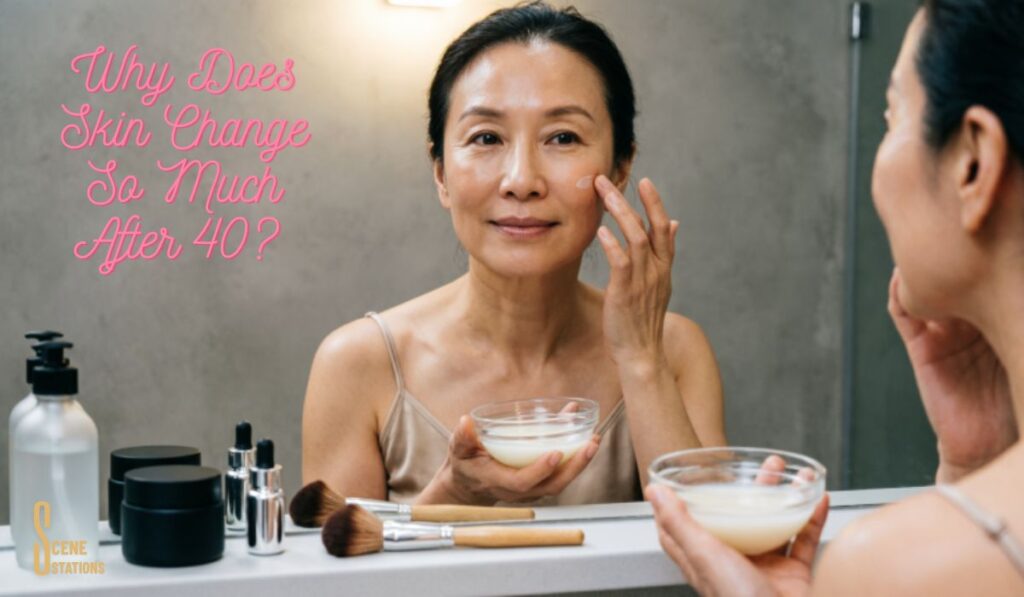 Why Does Skin Change So Much After 40